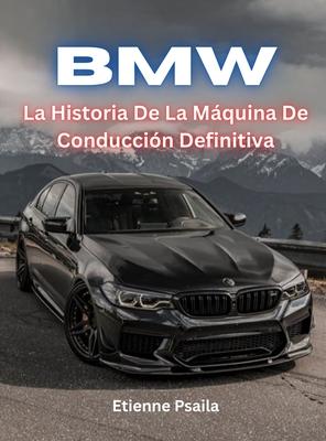 BMW: La Historia De La Mquina De Conduccin Definitiva