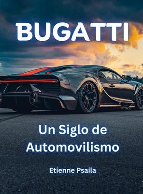 Bugatti: Un Siglo de Automovilismo