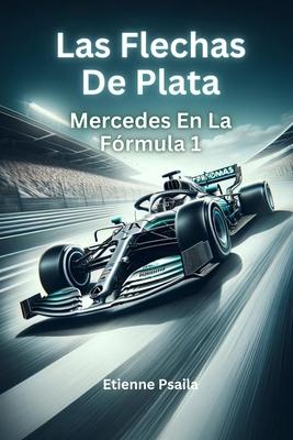 Las Flechas De Plata: Mercedes En La Frmula 1