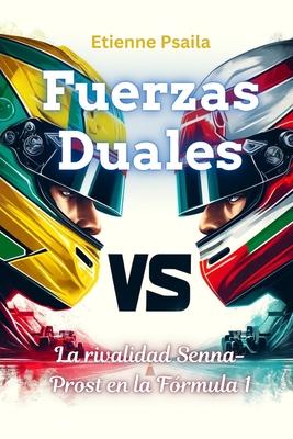 Fuerzas Duales: La Rivalidad Senna-Prost En La Frmula 1