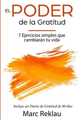 El Poder de la Gratitud: 7 Ejercicios Simples que van a cambiar tu vida a mejor - incluye un diario de gratitud de 90 das