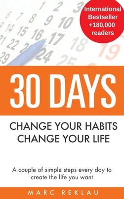 30 Days - Change your habits, Change your life: A couple of simple steps every day to create the life you want