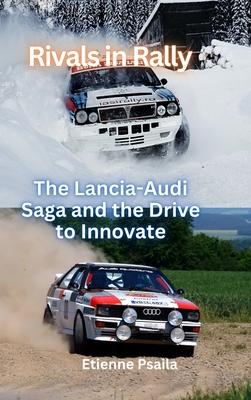 Rivals In Rally - The Lancia-Audi Saga and the Drive to Innovate