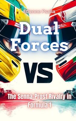 Dual Forces - The Senna-Prost Rivalry In Formula 1