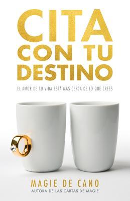 Cita Con Tu Destino: El amor de tu vida est ms cerca de lo que crees