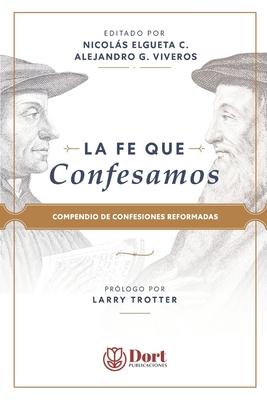 La Fe que Confesamos: Compendio de Confesiones Reformadas