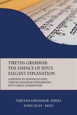 Tibetan Grammar: The Essence of the Elegant Explanation: A Medium to Advanced Level Grammar Text