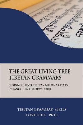 The Great Living Tree Tibetan Grammars: Beginner's Level Tibetan Grammar Texts by Yangchen Drubpay Dorje