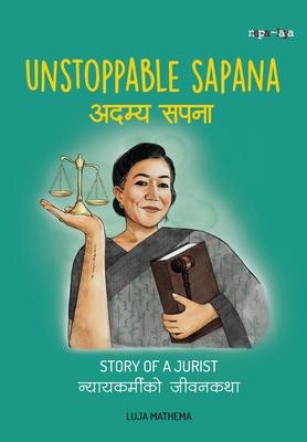 &#2309;&#2342;&#2350;&#2381;&#2351; &#2360;&#2346;&#2344;&#2366; (Unstoppable Sapana): A Story of a Jurist