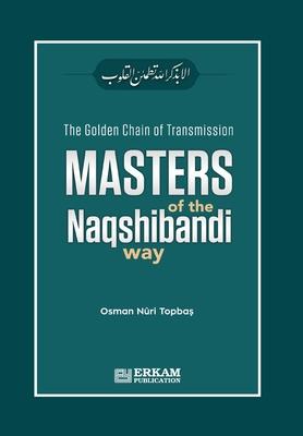 The Golden Chain of Transmission - Masters of the Naqshibandi Way