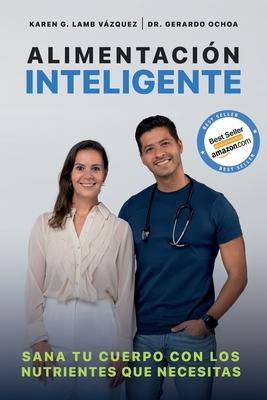 Alimentacin inteligente: Sana tu cuerpo con los nutrientes que necesitas