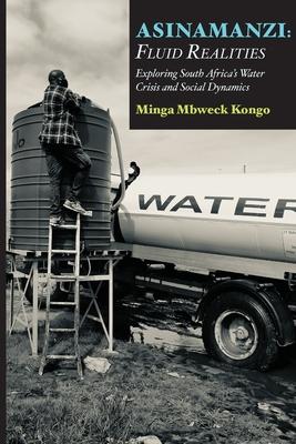 Asinamanzi: Fluid Realities -Exploring South Africa's Water Crisis and Social Dynamics