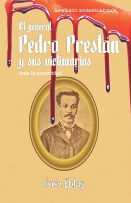El general Pedro Prestn y sus victimarios ante la posteridad: Edicin contextualizada Subscription