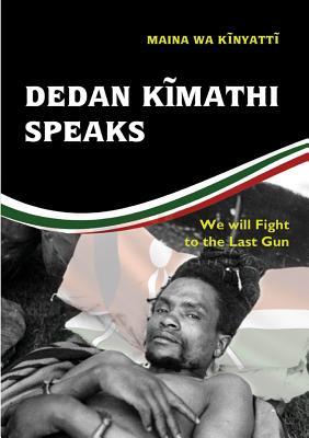 Dedan K&#297;mathi Speaks: We will Fight to the Last Gun