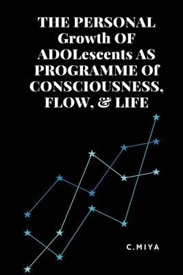 THE PERSONAL Growth OF ADOLescents AS PROGRAMME Of CONSCIOUSNESS, FLOW, & LIFE