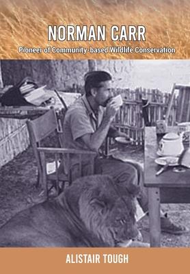 Norman Carr: Pioneer of Community-based Wildlife Conservation