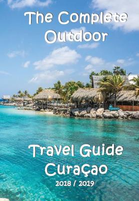 The Complete Travel Guide Curacao