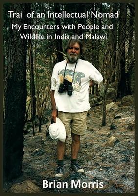 Trail of an Intellectual Nomad: My Encounters with People and Wildlife in India and Malawi