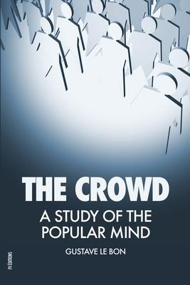 The Crowd: A Study of the Popular Mind