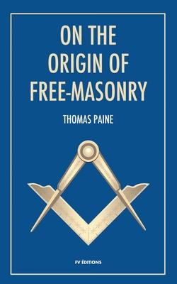 On the origin of free-masonry: followed by an article by W. L. Wilmshurts: Freemasonry In Relation To The Ancient Mysteries