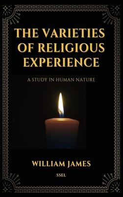 The Varieties of Religious Experience, a Study in Human Nature (Annotated): Easy-to-read Layout