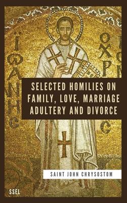 Selected Homilies on Family, Love, Marriage, Adultery and Divorce: Easy to Read Layout Subscription