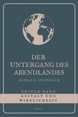 Der Untergang des Abendlandes - Erster Band: Gestalt und Wirklichkeit (Grodruck)