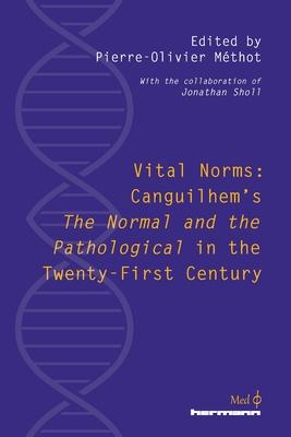 Vital Norms: Canguilhem's "The Normal and the Pathological" in the Twenty-First Century