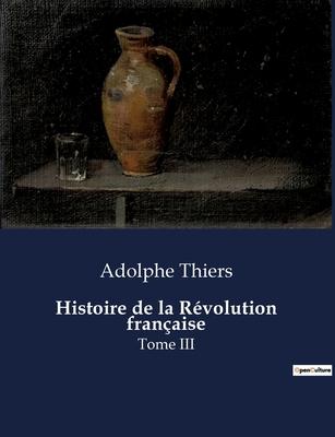 Histoire de la Rvolution franaise: Tome III