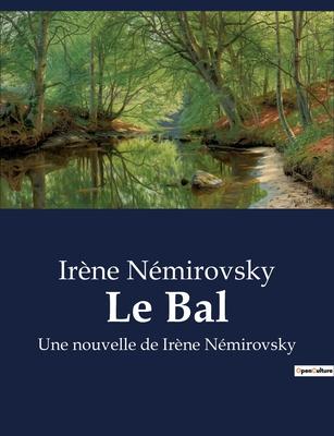 Le Bal: Une nouvelle de Irne Nmirovsky