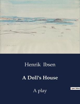 A Doll's House: A play