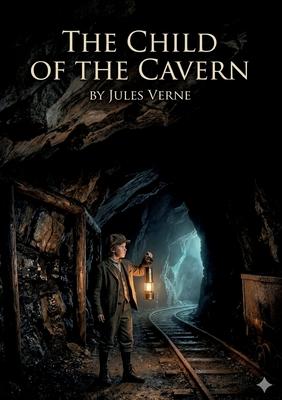 The Child of the Cavern: by Jules Verne Subscription