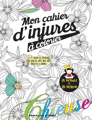 Mon cahier d'injures  colorier: Le premier cahier de coloriage pour adultes avec gros mots, insultes & jurons