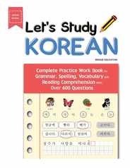 Let's Study Korean: Complete Practice Work Book for Grammar, Spelling, Vocabulary and Reading Comprehension With Over 600 Questions Subscription