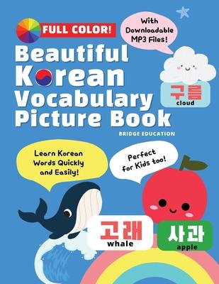 Beautiful Korean Vocabulary Picture Book - Learn Korean Words Quickly and Easily Also Ideal For Kids!