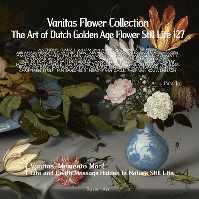 Vanitas Flower Collection: The Art of Dutch Golden Age Flower Still Life 127