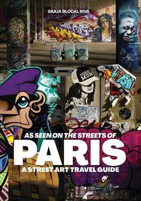 As Seen on the Streets of Paris: A Street Art Travel Guide