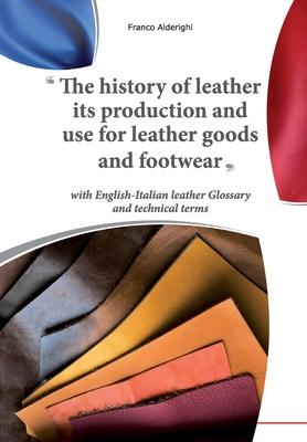 The history of leather its production and use for leather goods and footwear