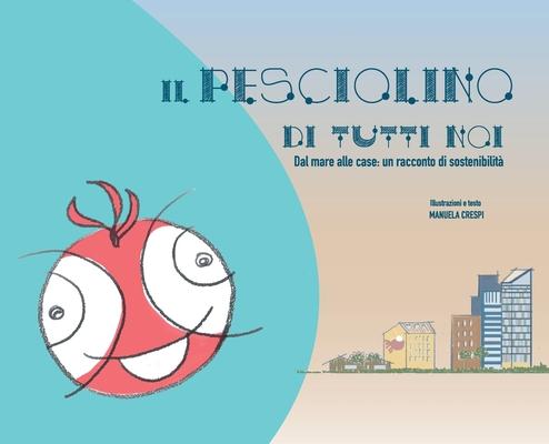 Il pesciolino di tutti noi: Dal mare alle case: un racconto di sostenibilit Subscription