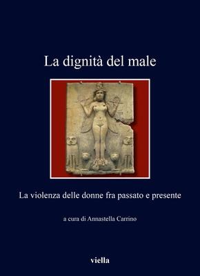 La Dignita del Male: La Violenza Delle Donne Fra Passato E Presente Subscription