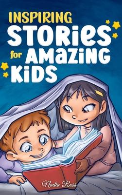 Inspiring Stories for Amazing Kids: A Motivational Book full of Magic and Adventures about Courage, Self-Confidence and the importance of believing in