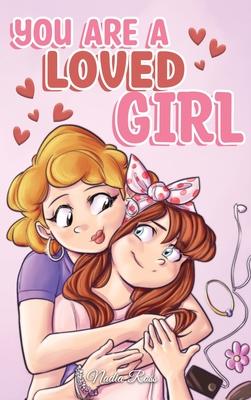 You are a Loved Girl: A Collection of Inspiring Stories about Family, Friendship, Self-Confidence and Love