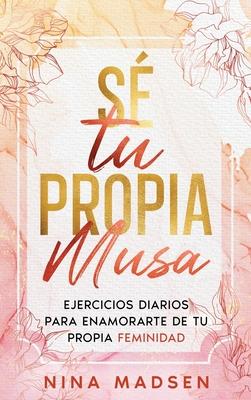 S tu propia musa: Ejercicios diarios para enamorarte de tu propia feminidad