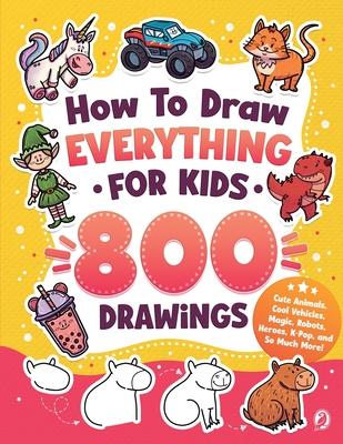 How to Draw Everything for Kids: 800 Step-by-Step Drawings of Cute Animals, Cool Vehicles, Magic, Robots, Heroes, K-Pop, and So Much More! Subscription