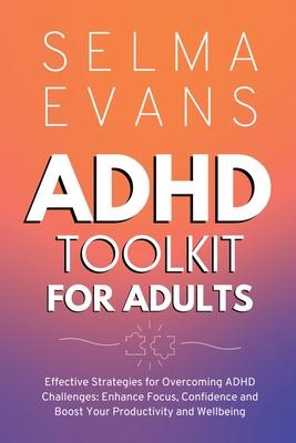 ADHD Toolkit for Adults: Effective Strategies for Overcoming ADHD Challenges: Enhance Focus, Confidence and Boost Your Productivity and Wellbeing Subscription
