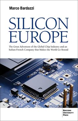 Silicon Europe: The Great Adventure of the Global Chip Industry and an Italian-French Company that Makes the World Go Round Subscription