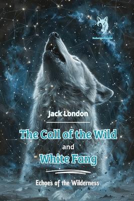 The Call of the Wild and White Fang: Echoes of the Wilderness