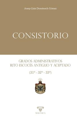 Consistorio Grados administrativos del Rito Escocs Antiguo y Aceptado (31 - 32 - 33)