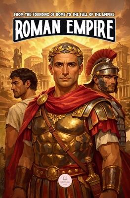 The Roman Empire: An Epic Adventure for Kids About Emperors, Conquests, and Rome's Lasting Legacy Subscription