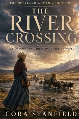 The River Crossing: An Oregon Trail Historical Fiction Novel